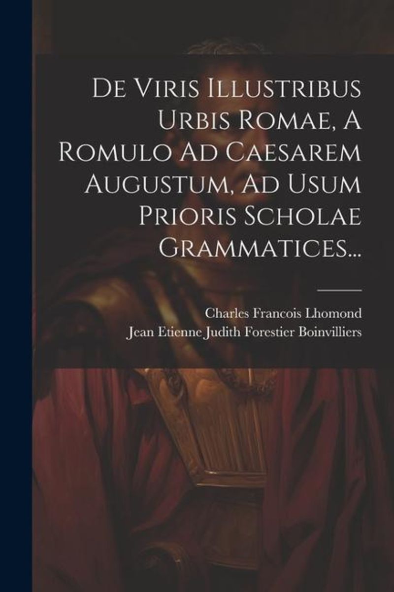 De Viris Illustribus Urbis Romae A Romulo Ad Caesarem Augustum Ad