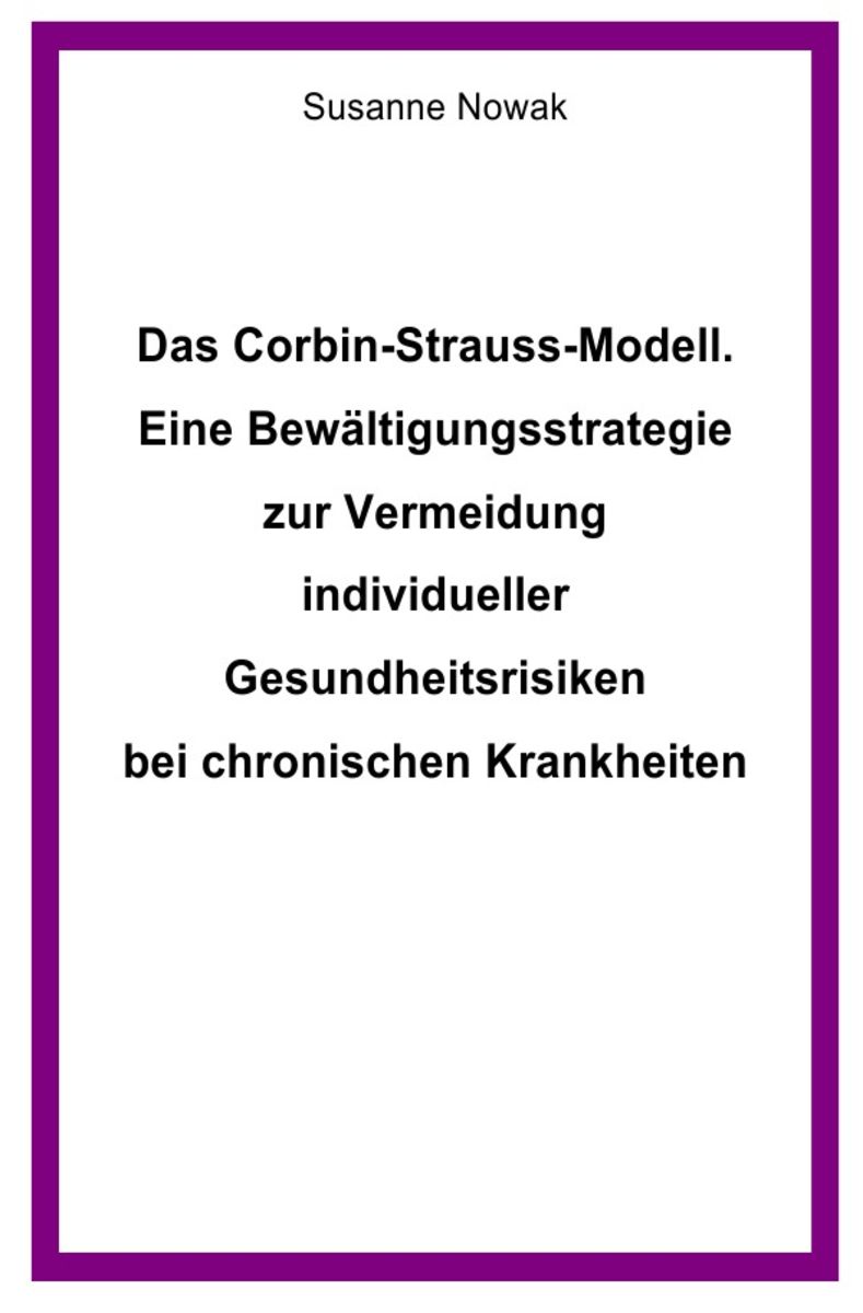Corbin Strauss Modell Fallbeispiel Das Corbin-Strauss-Modell. Eine Bewältigungsstrategie zur Vermeidung