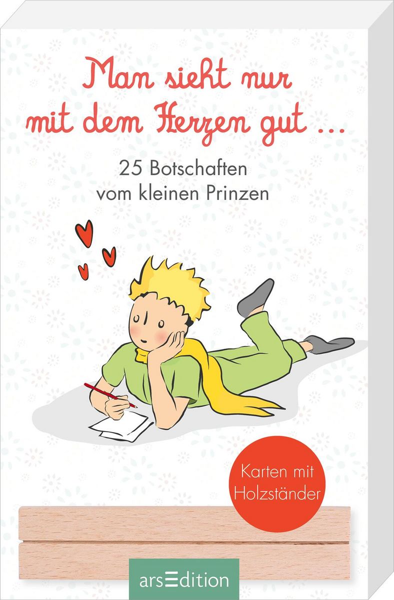 "Man sieht nur mit dem Herzen gut. 25 Botschaften vom kleinen Prinzen