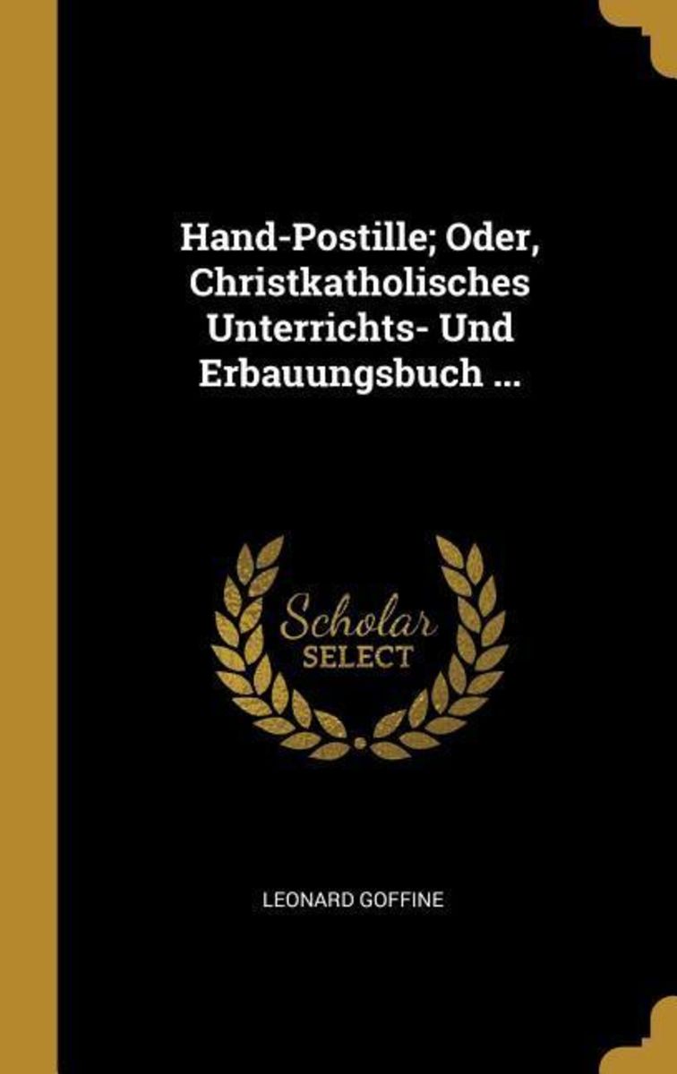 'HandPostille; Oder, Christkatholisches Unterrichts Und Erbauungsbuch
