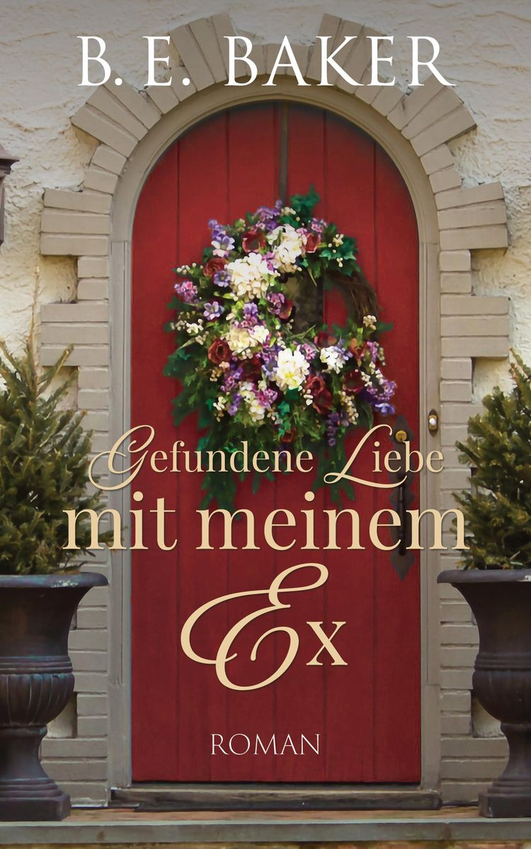 'Gefundene Liebe mit meinem Ex' von 'B. E. Baker' eBook
