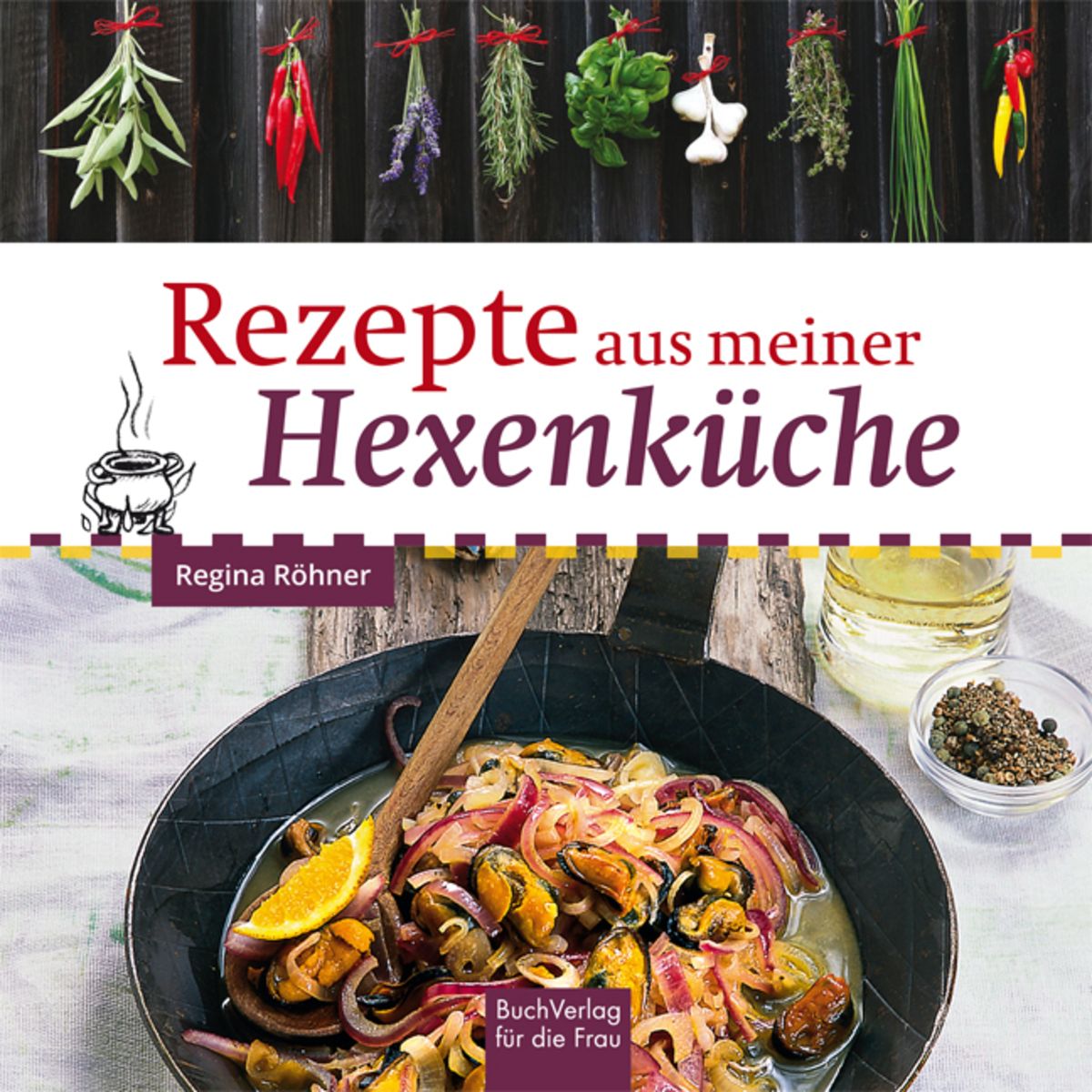 Rezepte aus meiner Hexenküche von Regina Röhner - Buch -  978-3-89798-591-9