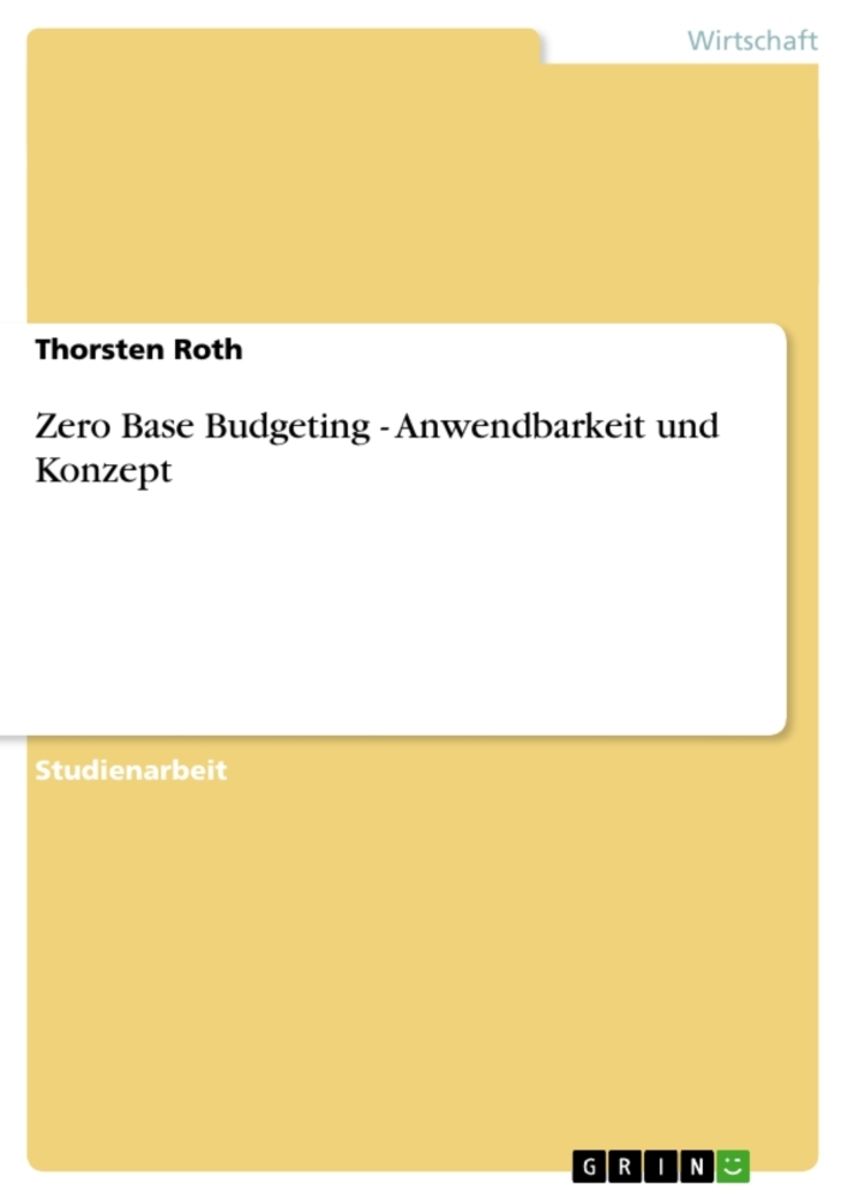 'Zero Base Budgeting - Anwendbarkeit und Konzept' von 'Thorsten Roth ...