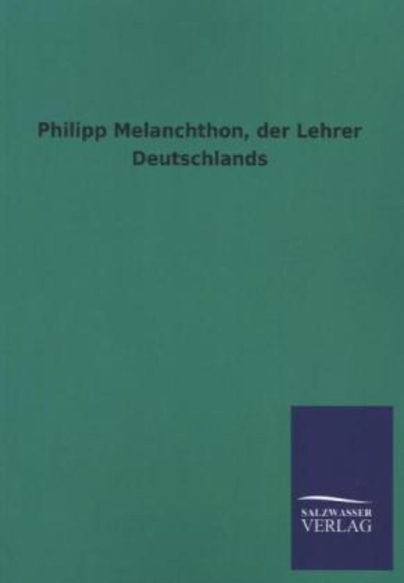 'Philipp Melanchthon, Der Lehrer Deutschlands' Von '' - Buch - '978-3 ...