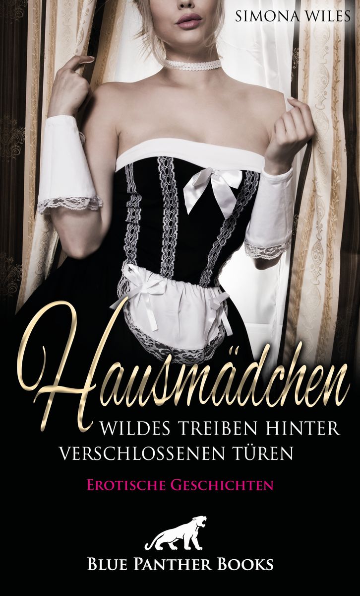 Erotischste Romane Ebooks Kostenlos Herunterladen Deutsch 'Hausmädchen - Wildes Treiben hinter verschlossenen Türen | Erotische