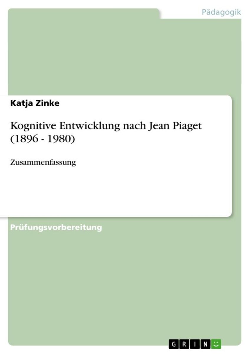 Kognitive Entwicklung nach Jean Piaget 1896 1980 von Katja