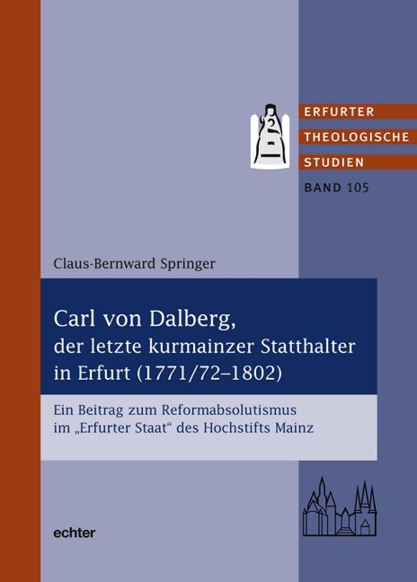 'Carl Von Dalberg, Der Letzte Kurmainzer Statthalter In Erfurt (1771/72 ...