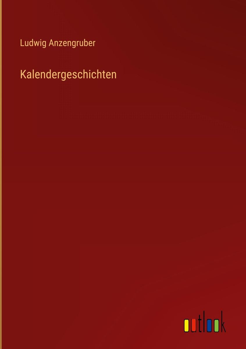 Kalendergeschichte Inhaltsangabe Klasse 7 'Kalendergeschichten' von 'Ludwig Anzengruber' - Buch - '978-3-368-48281-7'