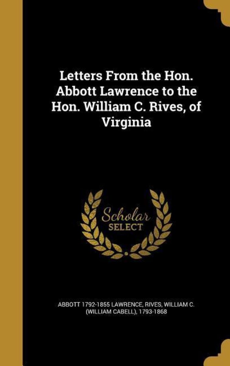 Letters From the Hon. Abbott Lawrence to the Hon. William C. Rives, of ...