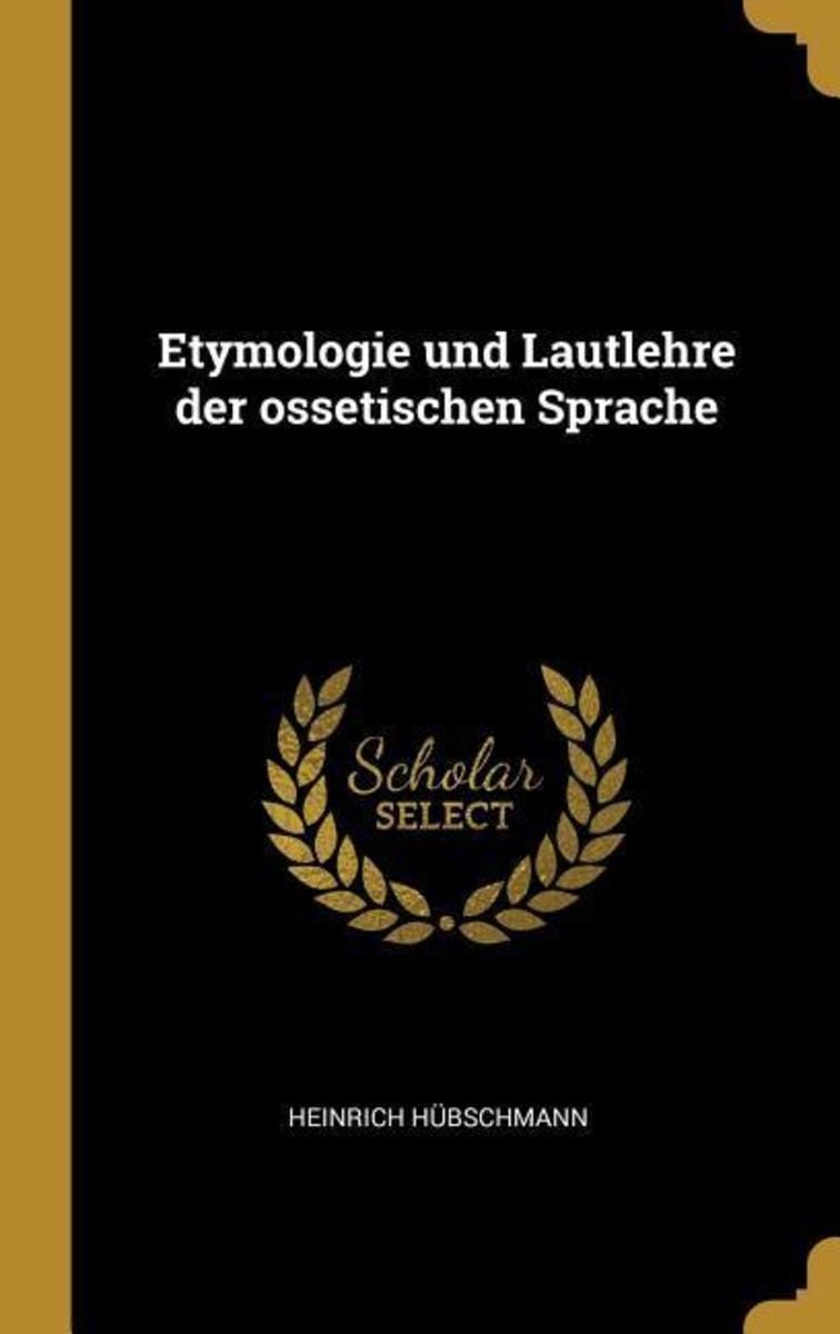 'Etymologie Und Lautlehre Der Ossetischen Sprache' von 'Heinrich