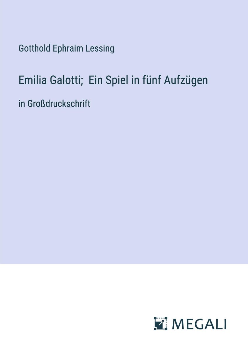 'Emilia Galotti; Ein Spiel in fünf Aufzügen' von 'Gotthold Ephraim ...