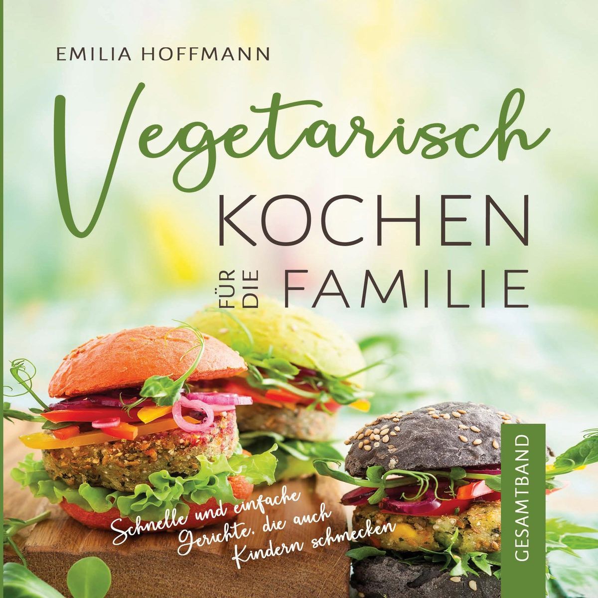 Vegetarisch Kochen Für Die Familie - Gesamtband Von Emilia Hoffmann ...