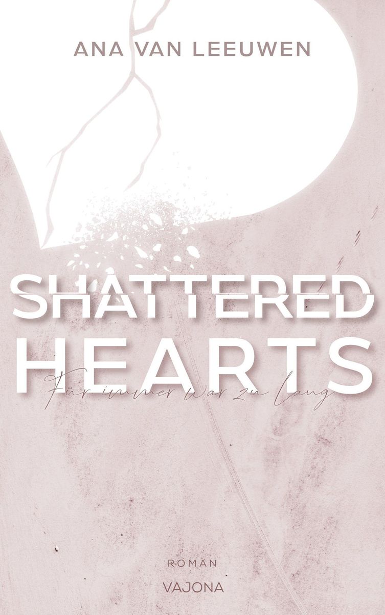 SHATTERED HEARTS Für immer war zu lang (SHATTERED Reihe 1) von Ana