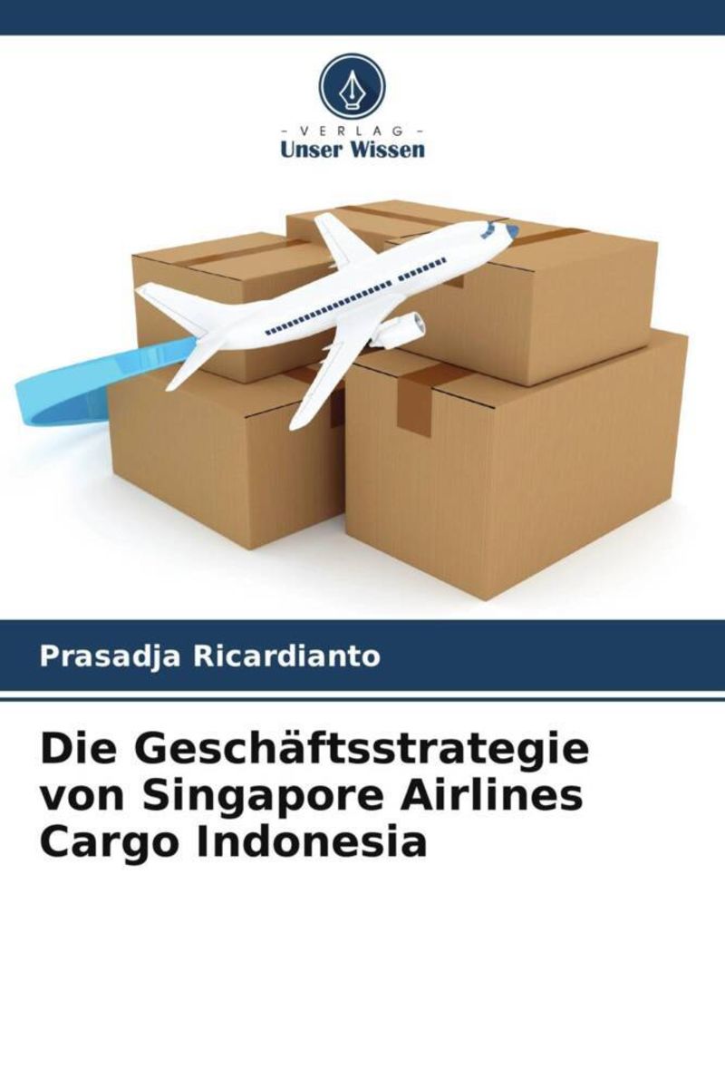 'Die Geschäftsstrategie von Singapore Airlines Cargo Indonesia' von 'Prasadja Ricardianto