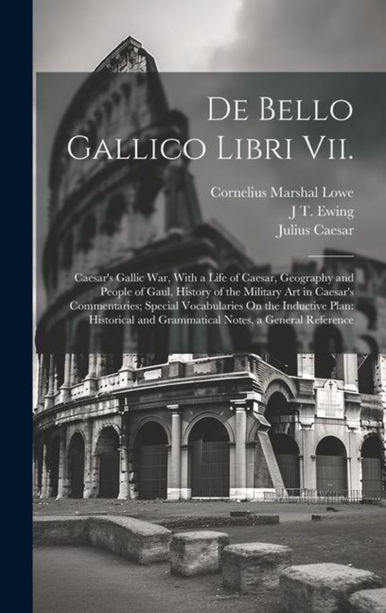 'De Bello Gallico Libri Vii.: Caesar's Gallic War, With a Life of ...