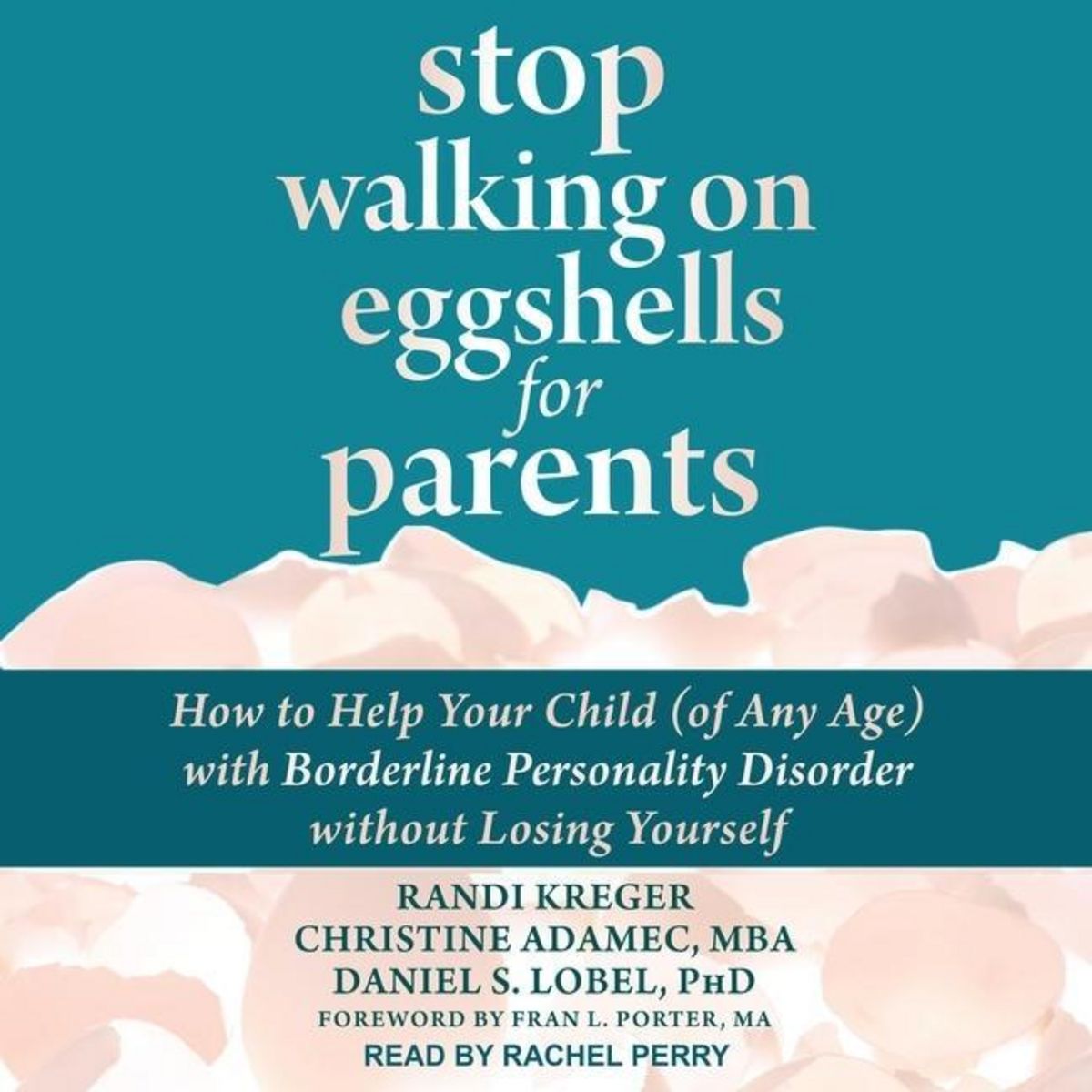 'Stop Walking on Eggshells for Parents: How to Help Your Child (of Any Age) with Borderline ...