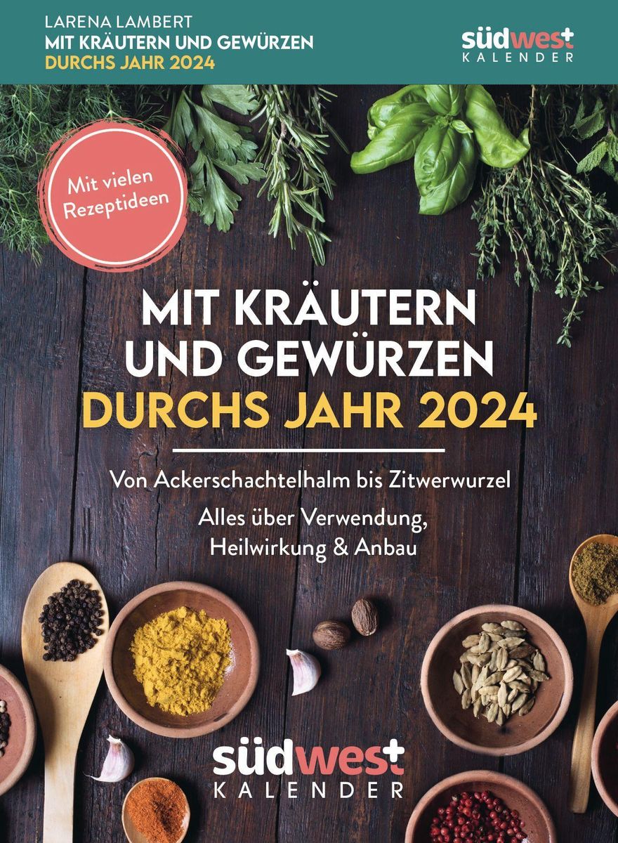 Mit Kräutern und Gewürzen durchs Jahr 2024 - Von Ackerschachtelhalm bis ...