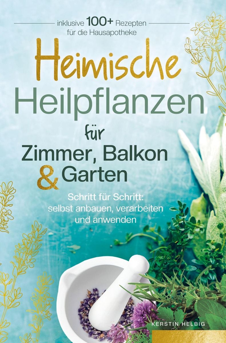 Heimische Heilpflanzen Für Zimmer, Balkon Und Garten. Schritt Für ...