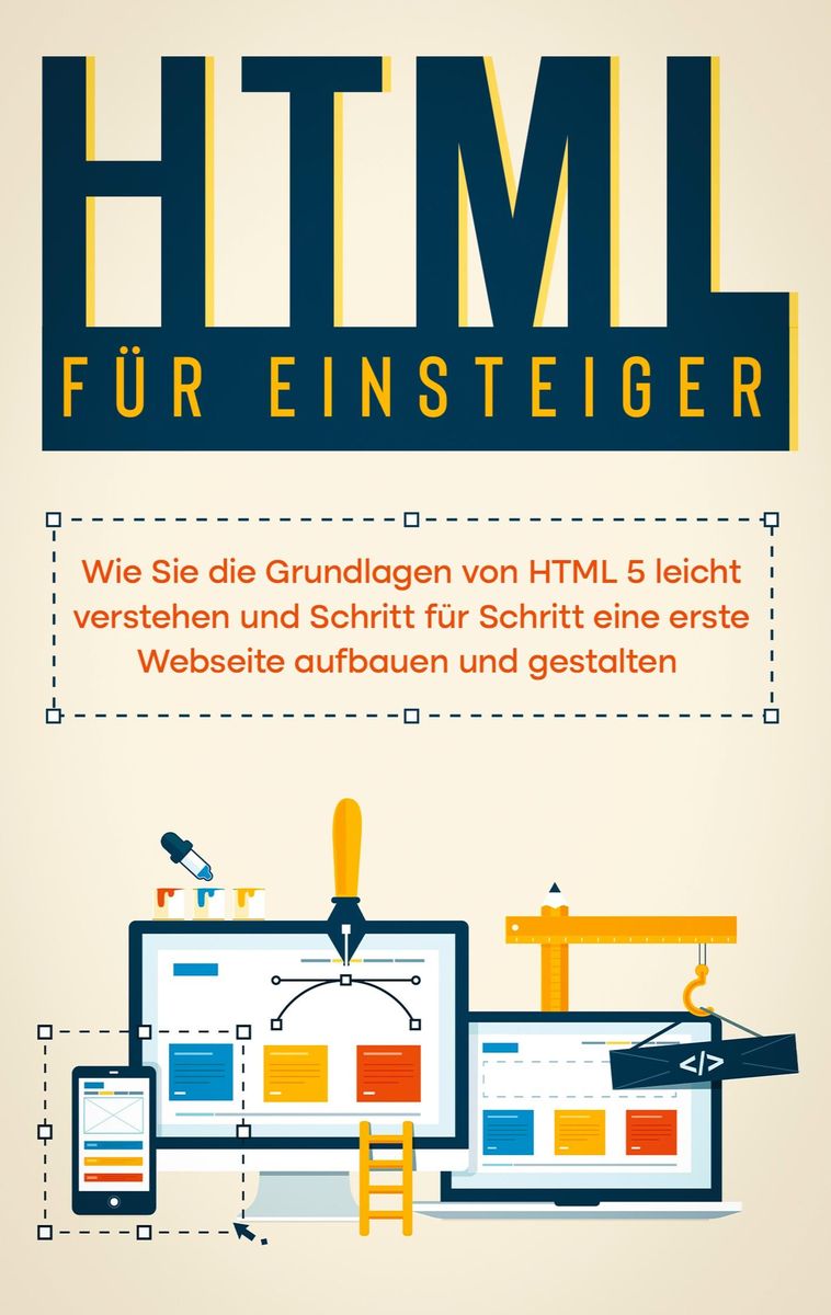 Html Für Einsteiger Wie Sie Die Grundlagen Von Html 5 Leicht Verstehen Und Schritt Für Schritt 1908