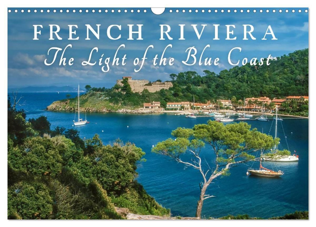 'French Riviera The Light of the Blue Coast (Wall Calendar 2025 DIN A3