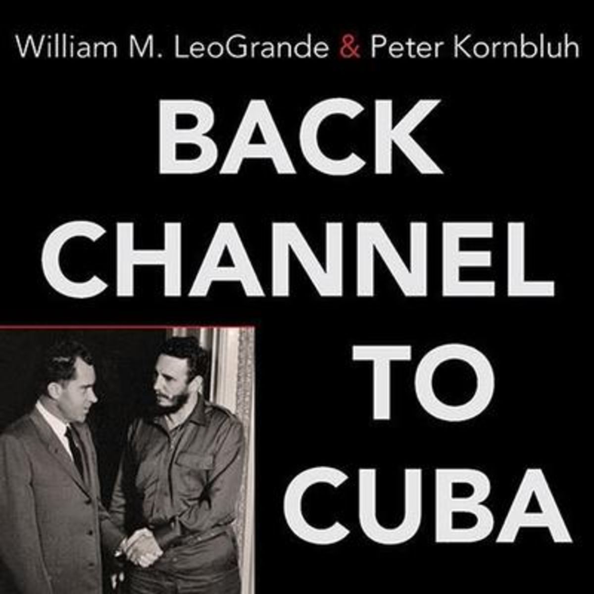 'Back Channel to Cuba The Hidden History of Negotiations Between