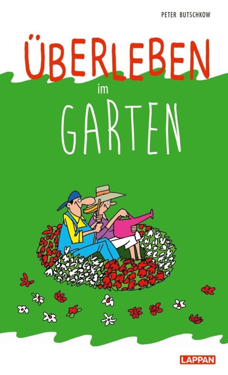 'Überleben im Garten Humorvolle Geschichten und Cartoons rund um den