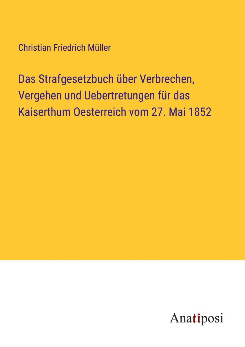 "Das Strafgesetzbuch über Verbrechen, Vergehen und Uebertretungen für das Kaiserthum Oesterreich