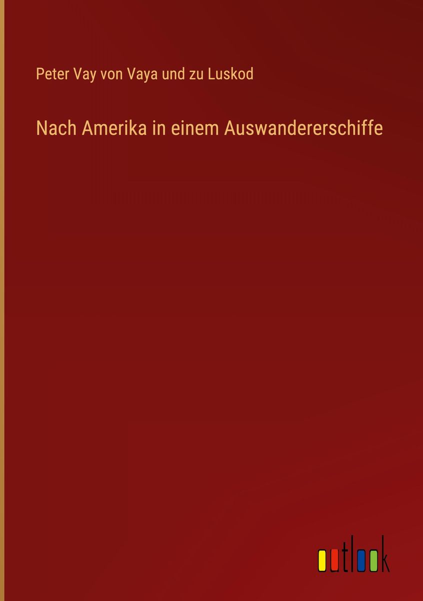 Nach Amerika in einem Auswandererschiffe von Peter Vay Vaya und zu