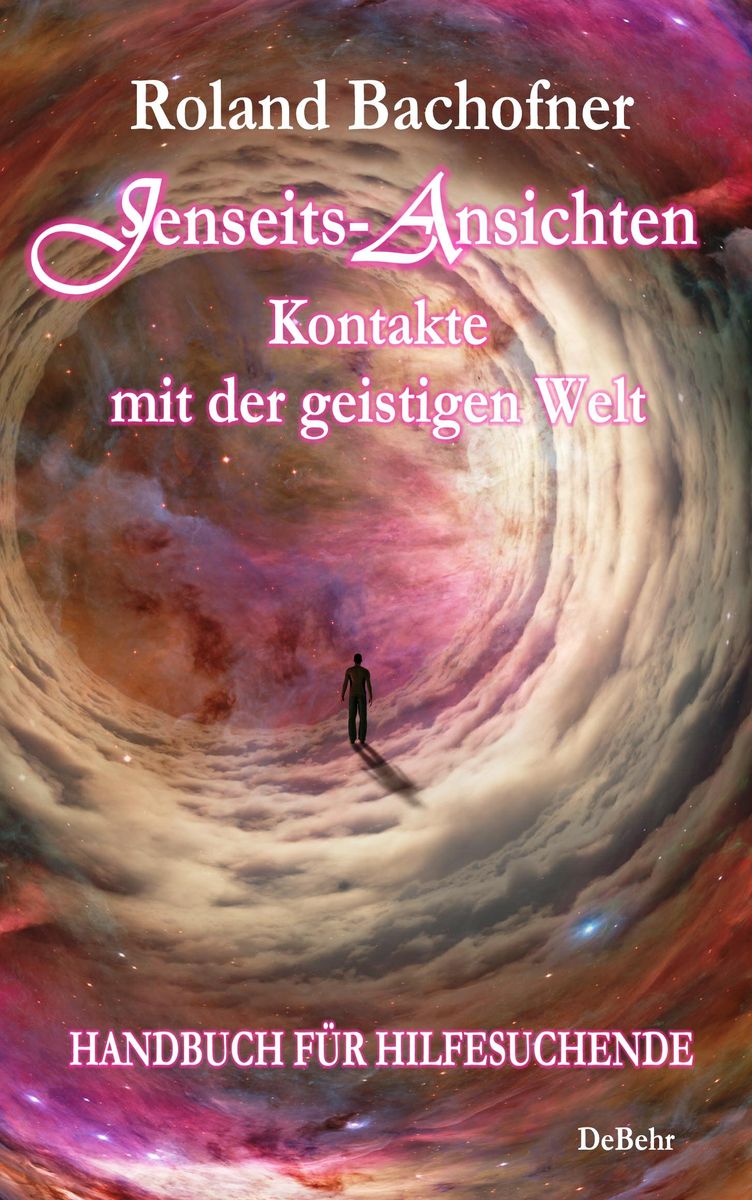 Jenseits Ansichten Kontakte Mit Der Geistigen Welt Von Roland Bachofner Buch 978 3 