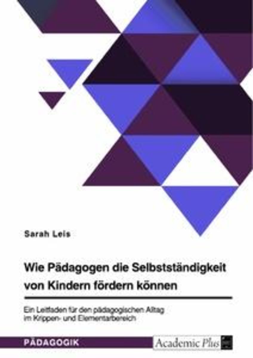 'Wie Pädagogen die Selbstständigkeit von Kindern fördern können. Ein Leitfaden für den 