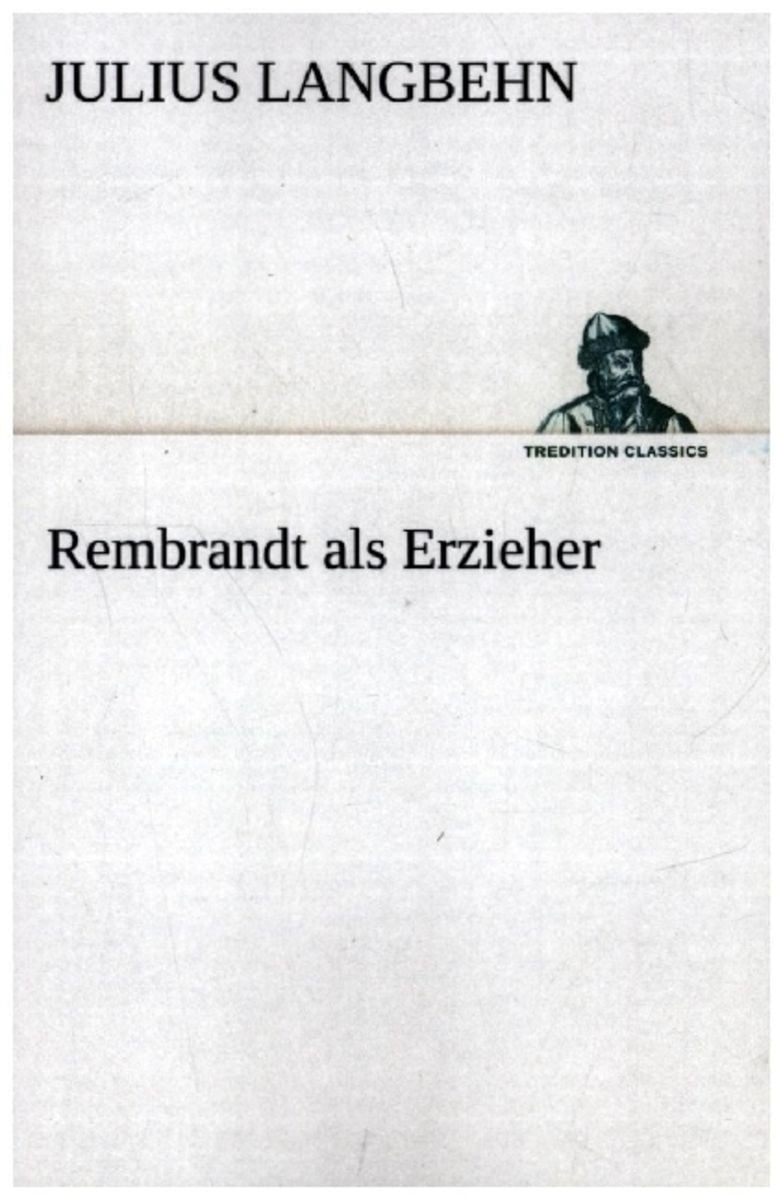 'Rembrandt als Erzieher' von 'Julius Langbehn' Buch '9783842420465' 'Rembrandt als Erzieher' von 'Julius Langbehn' Buch '9783842420465'