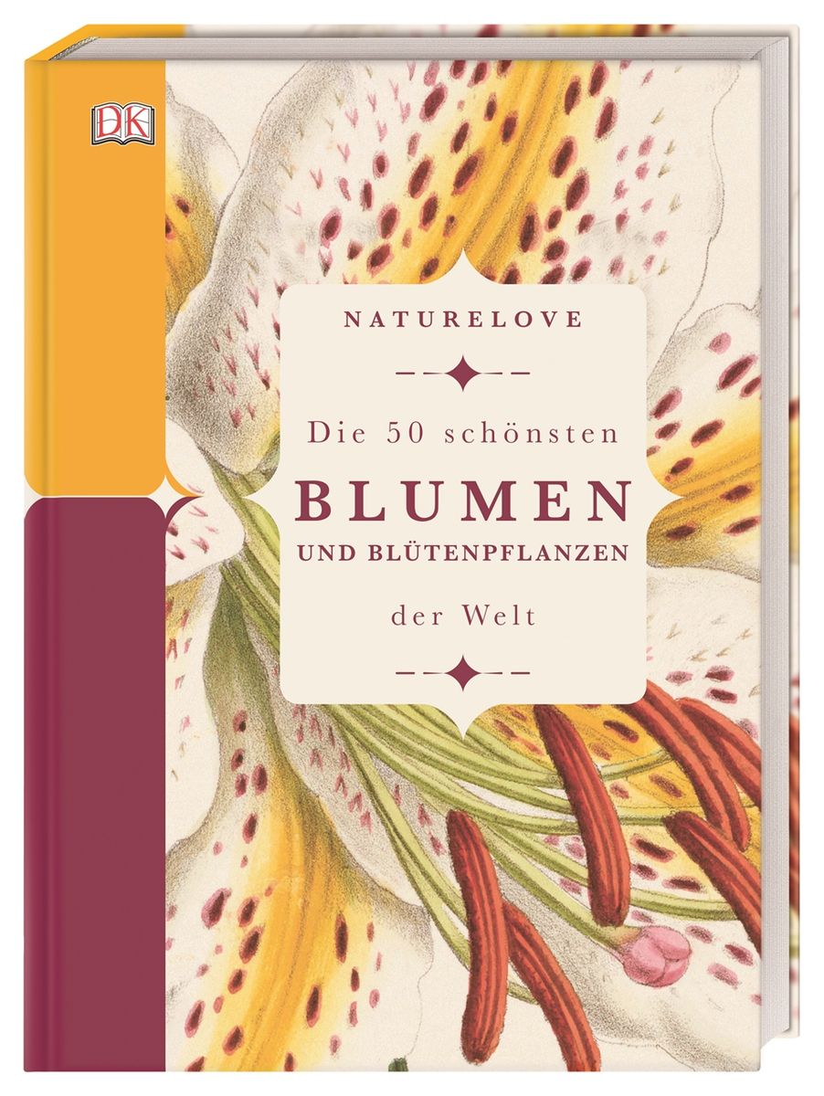 Naturelove. Die 50 schönsten Blumen und Blütenpflanzen der Welt von
