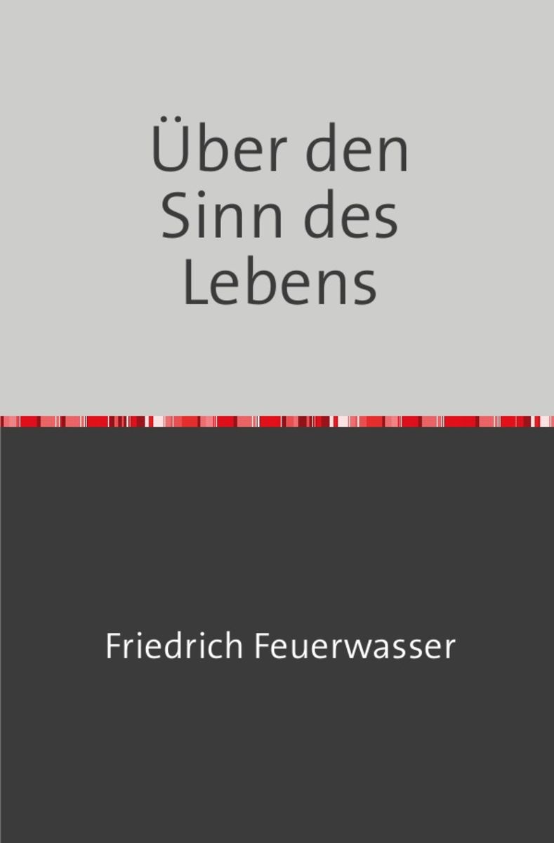 Bücher über Den Sinn Des Lebens 'Über den Sinn des Lebens' von 'Friedrich Feuerwasser' - Buch - '978-3