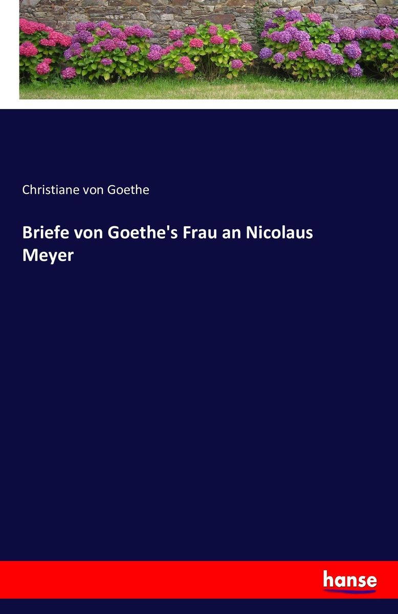 Briefe Von Goethes Frau An Nicolaus Meyer Von Christiane Goethe Buch 978 3 7433 2070 3 1554