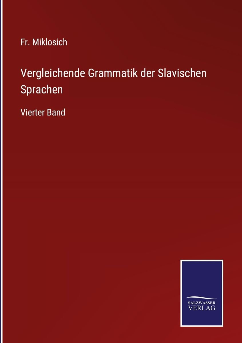 'Vergleichende Grammatik Der Slavischen Sprachen' Von 'Fr. Miklosich ...