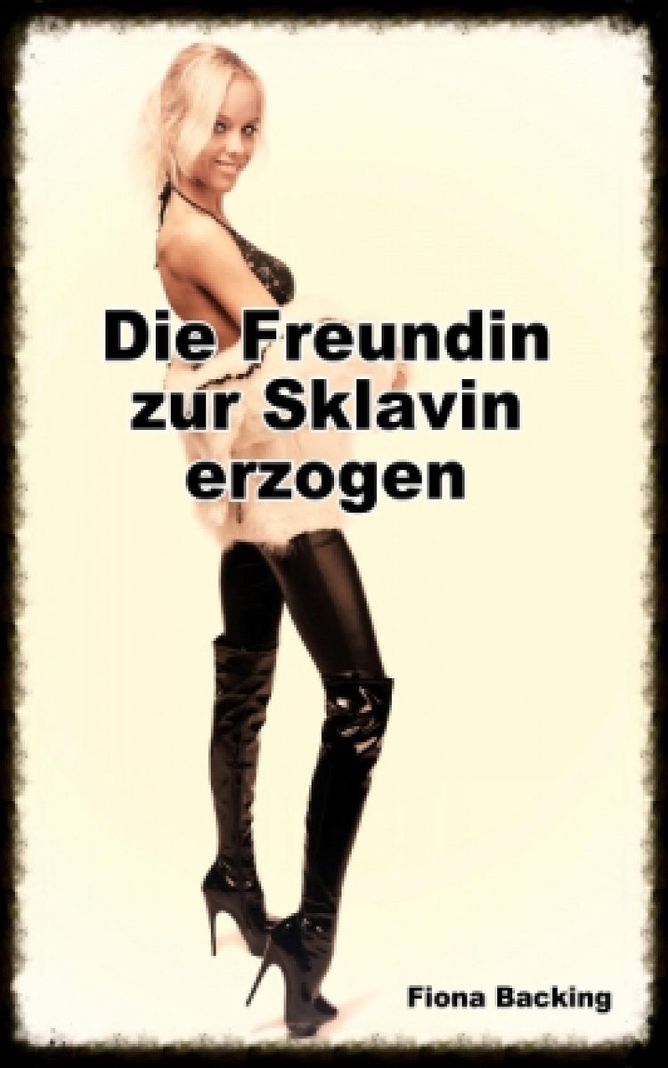 Die Freundin zur Sklavin erzogen von Fiona Backing - eBook