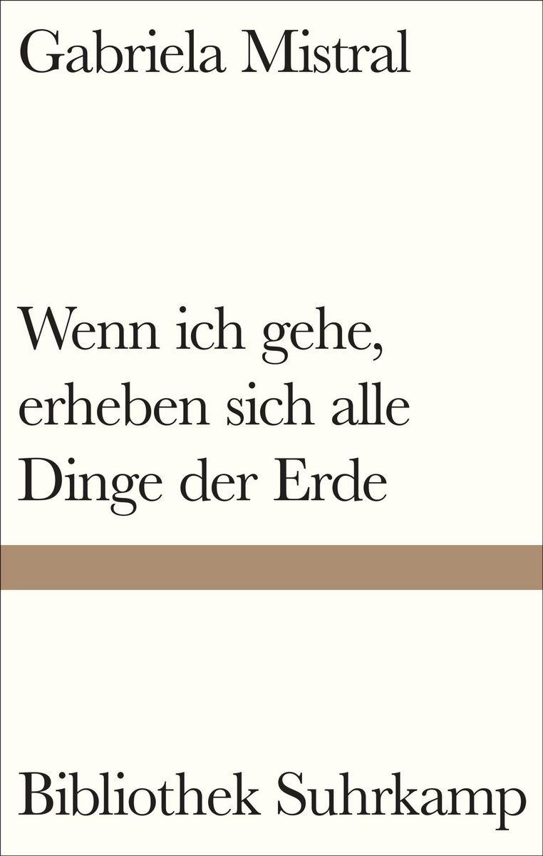 Cover: Gabriela Mistral – Wenn ich gehe, erheben sich alle Dinge der Erde
