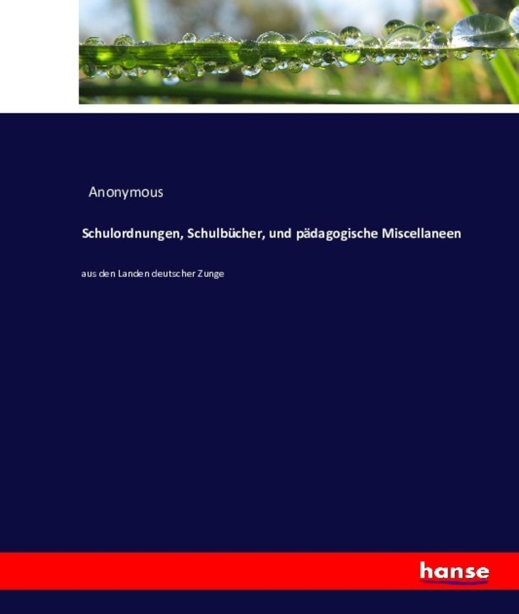 'Schulordnungen, Schulbücher, Und Pädagogische Miscellaneen' Von ...