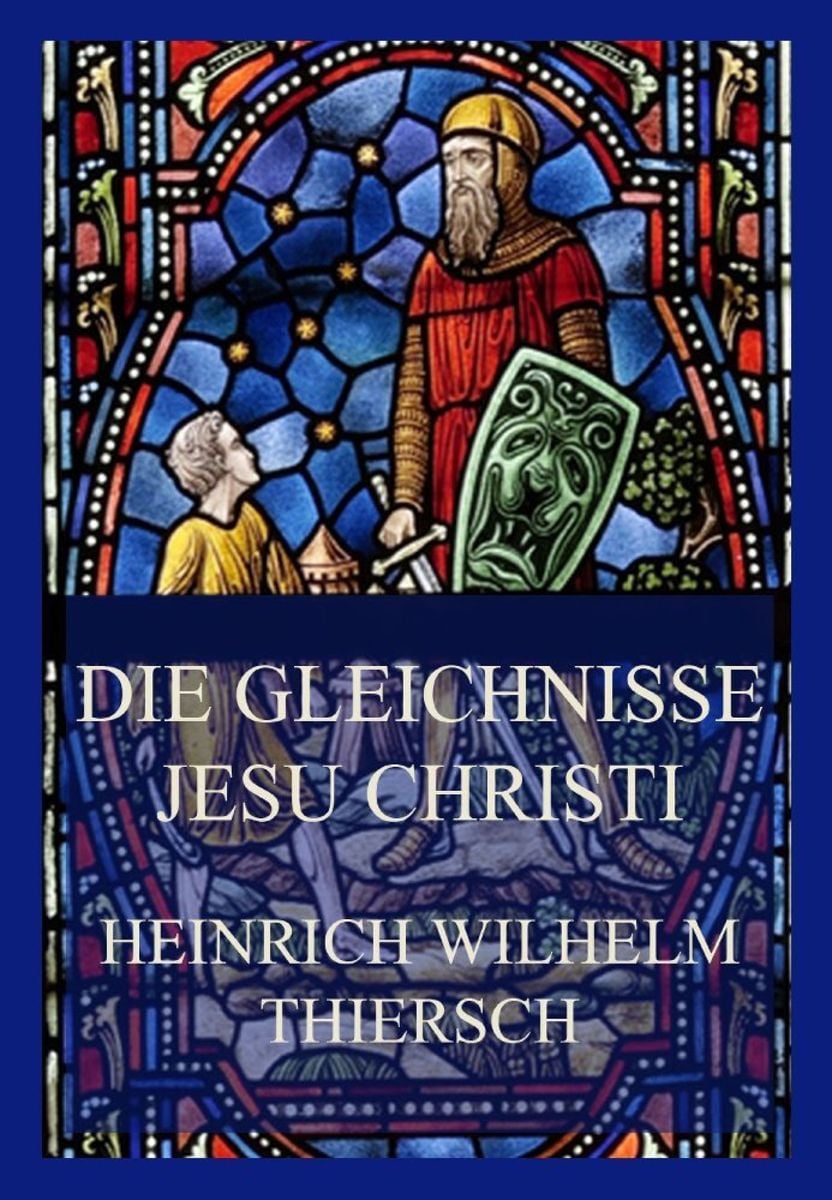 'Die Gleichnisse Jesu Christi' von 'Heinrich Wilhelm Thiersch' Buch