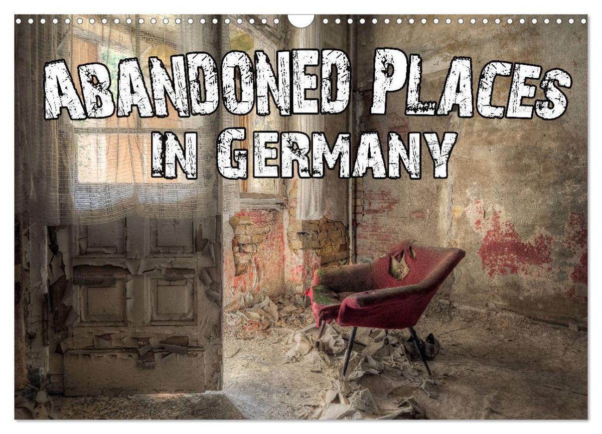 'Abandoned Places in Germany (Wall Calendar 2025 DIN A3 landscape