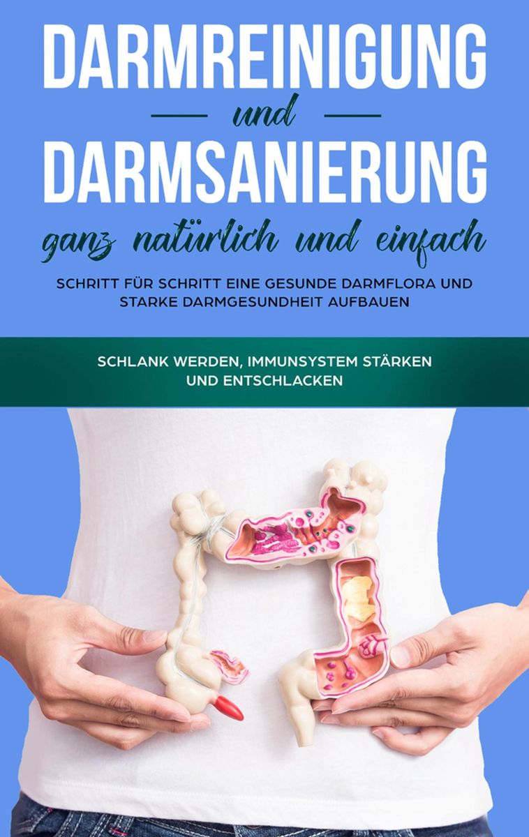 'Darmreinigung Und Darmsanierung Ganz Natürlich Und Einfach: Schritt ...