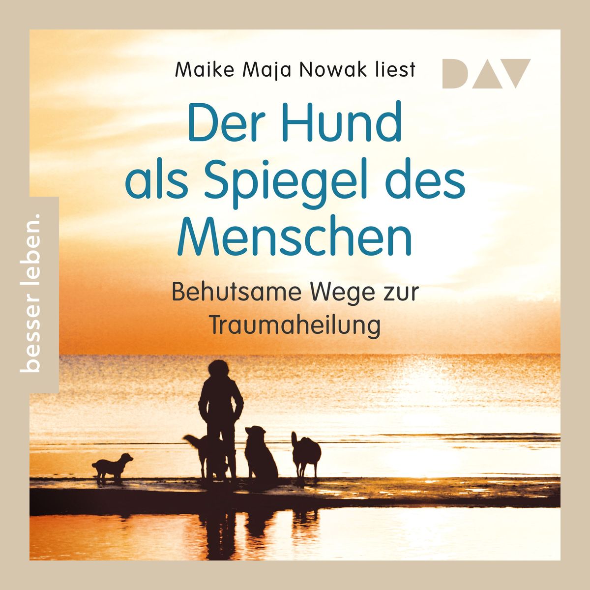 Der Hund als Spiegel des Menschen. Behutsame Wege zur Traumaheilung von