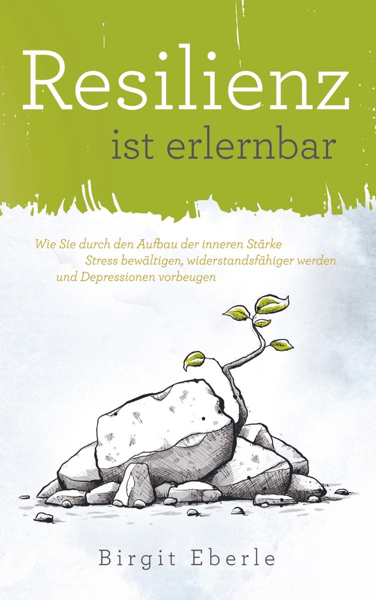 Resilienz Ist Erlernbar Von Birgit Eberle - Buch | Thalia