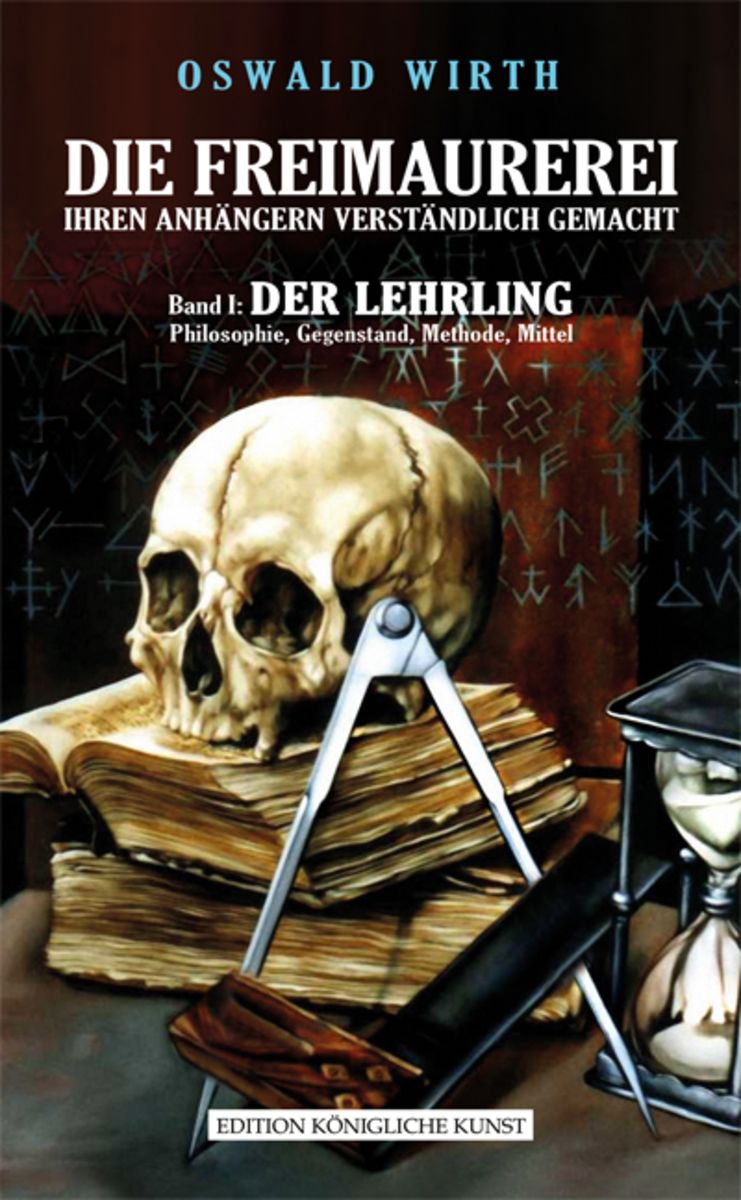 Die Freimaurerei Ihren Anhängern Verständlich Gemacht – Band 1: der  Lehrling von Oswald Wirth - Buch - 978-3-942051-59-0