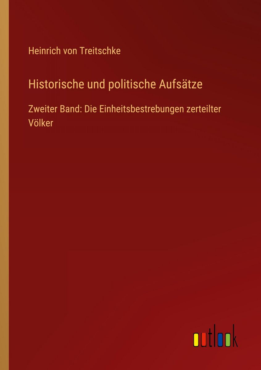 Heinrich Von Treitschke Politics 'Historische und politische Aufsätze' von 'Heinrich Treitschke' - Buch