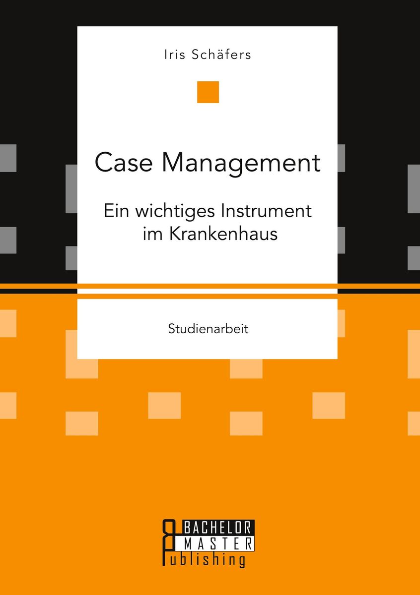 'Case Management. Ein wichtiges Instrument im Krankenhaus' von 'Iris