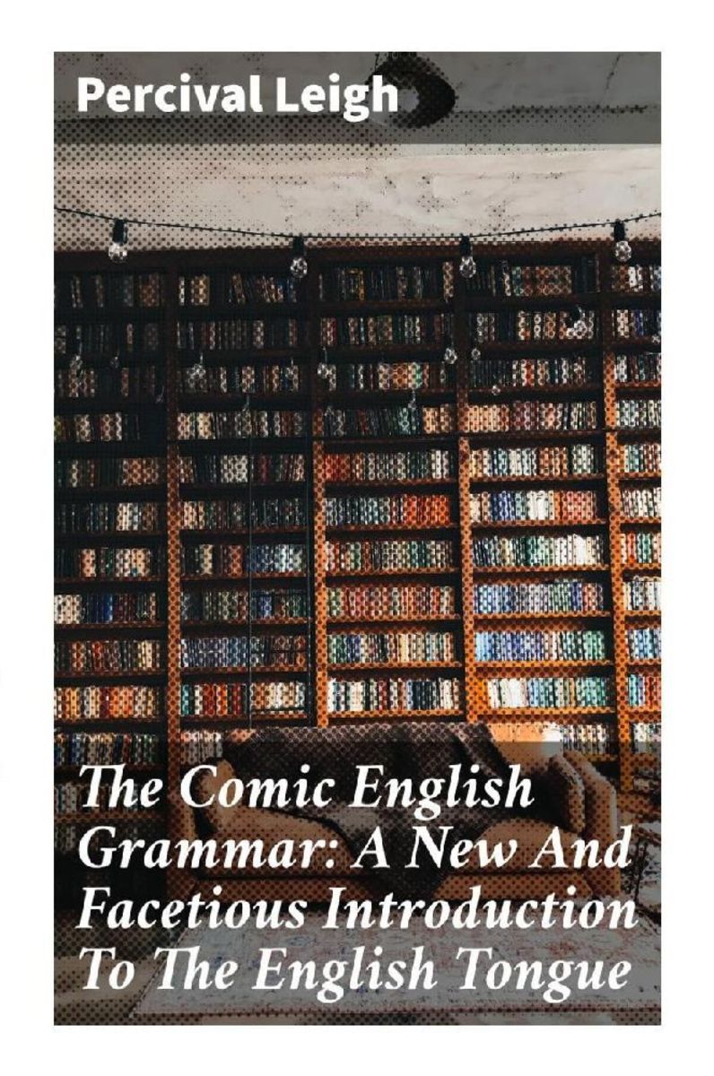 'The Comic English Grammar A New And Facetious Introduction To The