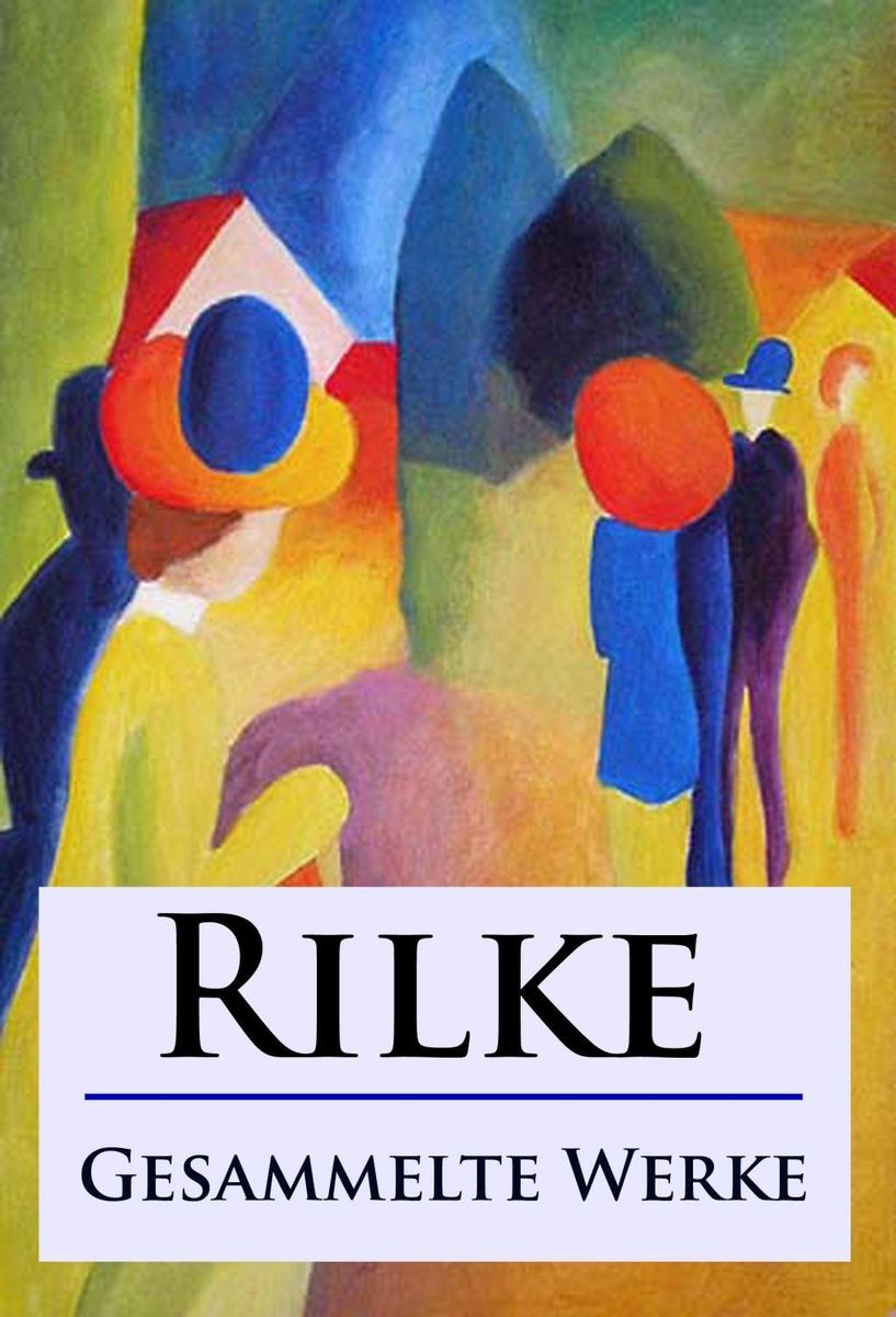 'Rilke - Gesammelte Werke' von 'Rainer Maria Rilke' - eBook