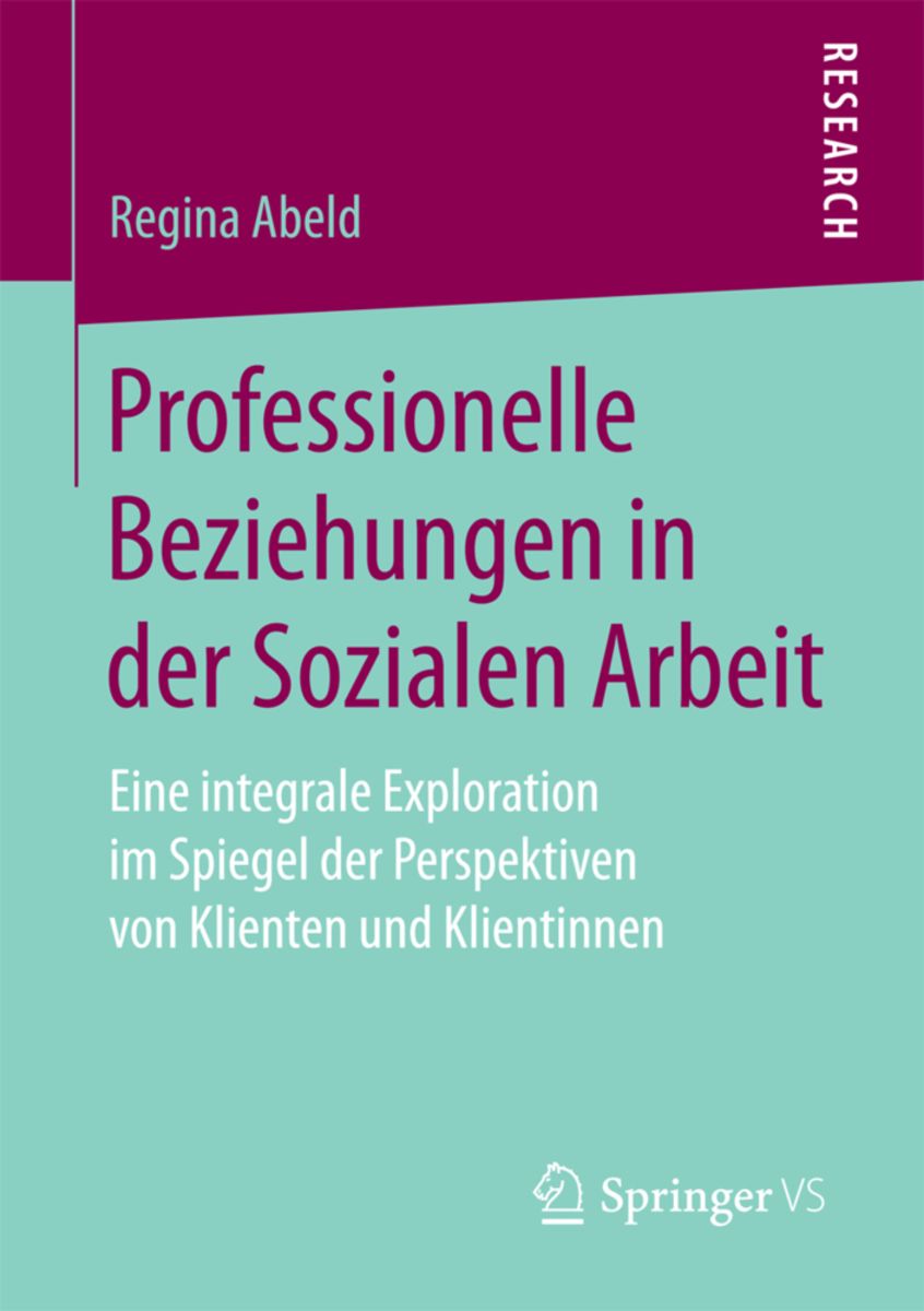 'Professionelle Beziehungen in der Sozialen Arbeit' von 'Regina Abeld' - Buch - '978-3-658-17128-5'