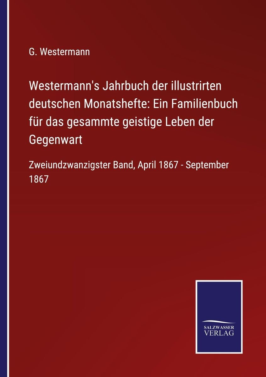 "Westermann's Jahrbuch Der Illustrirten Deutschen Monatshefte: Ein ...